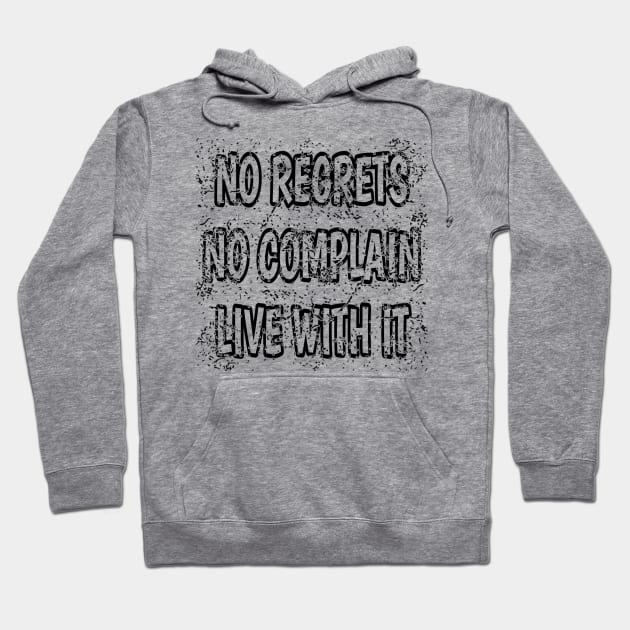 No Regrets No Complain Live With It Hoodie by radeckari25